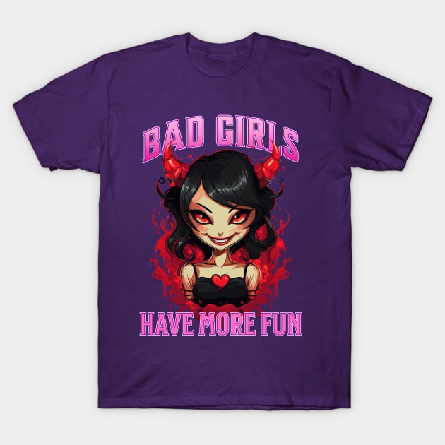 Bad Girls Have More Fun T-Shirt by Atomic Blizzard